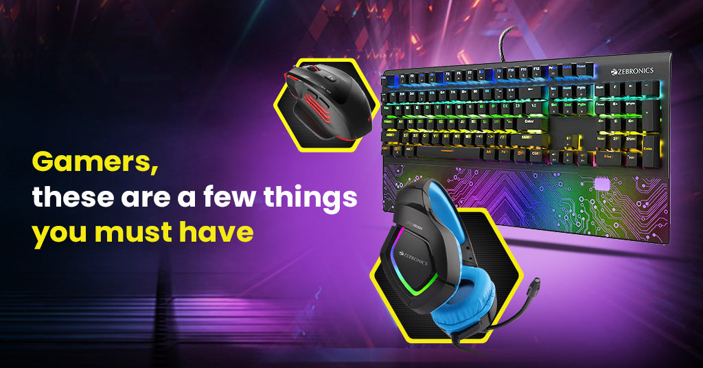 Gamers, these are a few things you must have