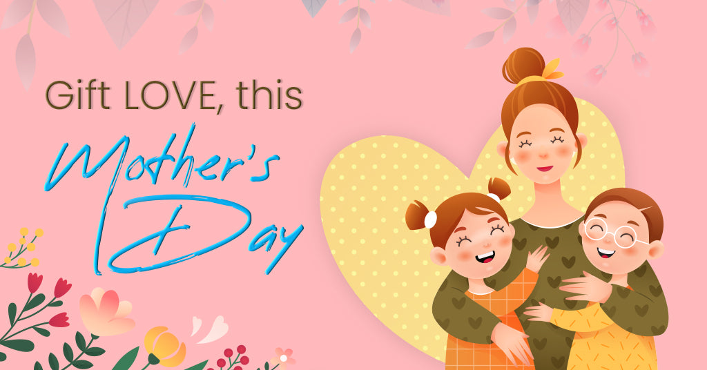 Gift love, this mother's day